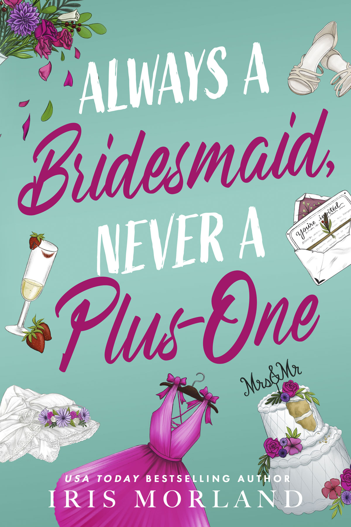 Always a Bridesmaid, Never a Plus-One - Iris Morland